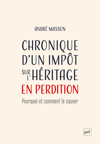 Chronique d'un impôt sur l'héritage en perdition : Pourquoi et comment le sauver - André Masson (2023)