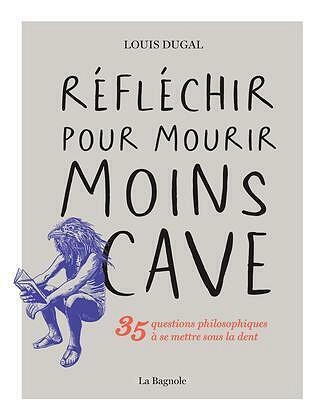 Réfléchir pour mourir moins cave - Louis Dugal (2024)