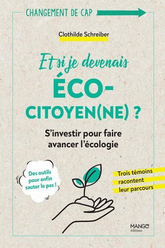 Et si je devenais éco-citoyen(ne) ?s'investir pour faire avancer l'écologie - Clothilde Schreiber (2021)