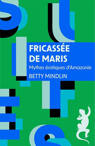 Fricassée de Maris : Mythes érotiques d'Amazonie - Betty Mindlin (2024)