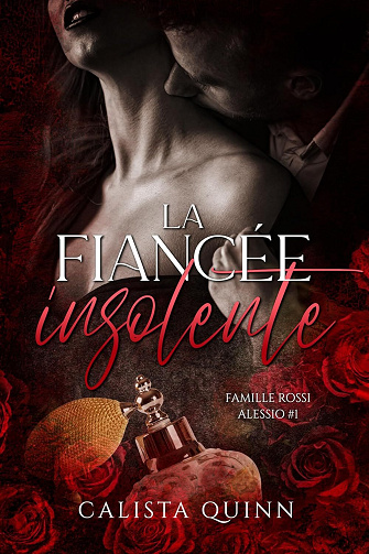 Famille Rossi. Alessio, Tome 1 : La fiancée insolente - Calista Quinn (2024)