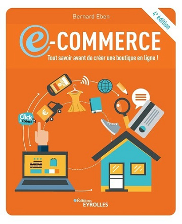 E-commerce: tout savoir avant de créer une boutique en ligne !: 4éd - Bernard Eben (2021)