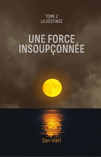 Une force insoupçonnée, Tome 2 : La Destinée - San Vieri (2024)