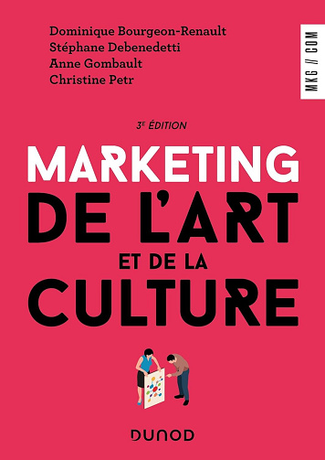 Marketing de l'art et de la culture - 3e éd. - Stéphane Debenedetti, Anne Gombault, Christine Petr, Dominique Bourgeon-Renault (2024)