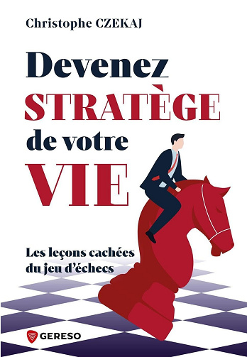 Devenez stratège de votre vie : les leçons cachées du jeu d'échecs - Christophe Czekaj (2024)