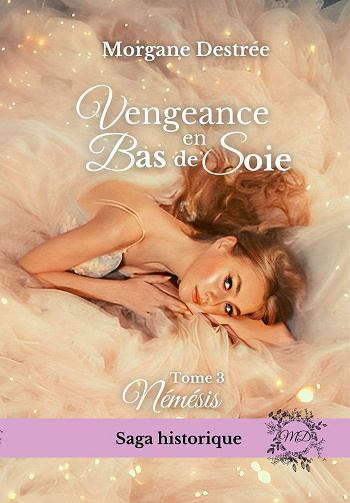 Vengeance en bas de soie, Tome 3 : Némésis - Morgane Destrée (2024)