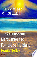 Thomas West, Chris Heller - Commissaire Marquanteur et l'ombre sur le blanc : France Polar (2024)