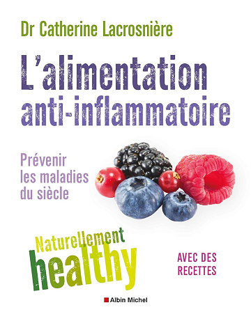 L'Alimentation anti-inflammatoire - Naturellement healthy: Prévenir les maladies du siècle -  Docteur Catherine Lacrosnière (2019)