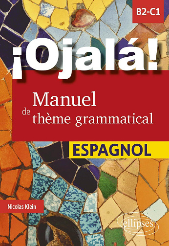 ¡Ojalá! Manuel de thème grammatical espagnol : B2-C1 - Nicolas Klein (2024)