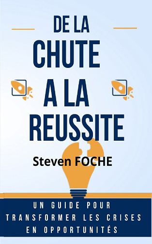 De la Chute à la Réussite : Un Guide pour Transformer les Crises en Opportunités - Steven Foche (2023)