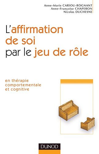 L'affirmation de soi par le jeu de rôle: En thérapie comportementale et cognitive -  Anne-Marie Cariou-Rognant (2007)