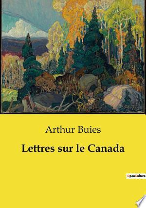 Lettres sur le Canada - Arthur Buies (2024)