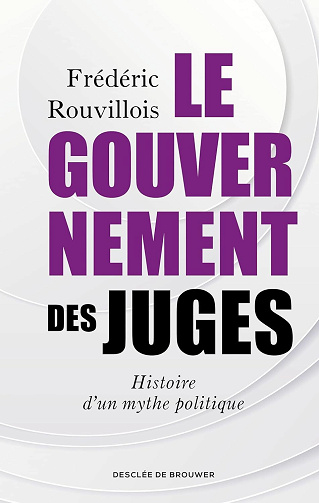 Le gouvernement des juges : histoire d'un mythe politique - Frédéric Rouvillois (2023)