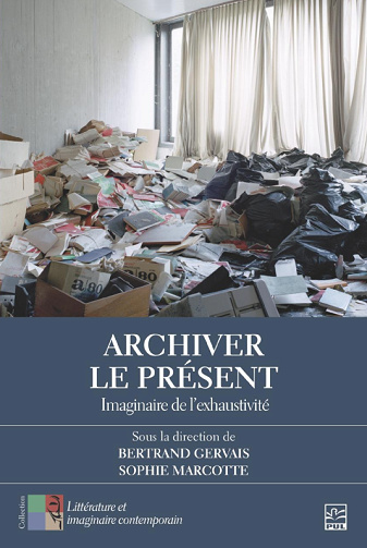 Archiver le présent : Imaginaire de l'exhaustivité - Bertrand Gervais, Sophie Marcotte (2023)