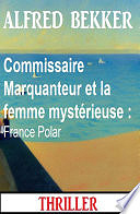 Alfred Bekker - Commissaire Marquanteur et la femme mystérieuse : France Polar (2024)