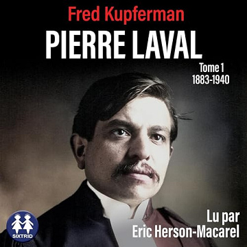 Pierre Laval - Tome 1 de 1883 à 1940 - Fred Kupferman (2024)