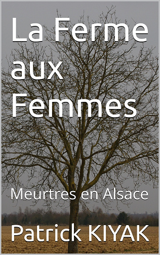 La Ferme aux Femmes : Meurtres en Alsace - Patrick KIYAK (2024)