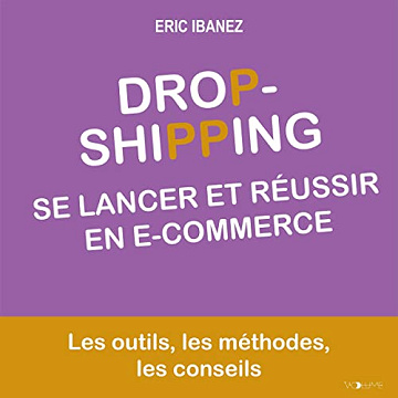 Se lancer et réussir en e-commerce: Dropshipping - Eric Ibanez (2022)