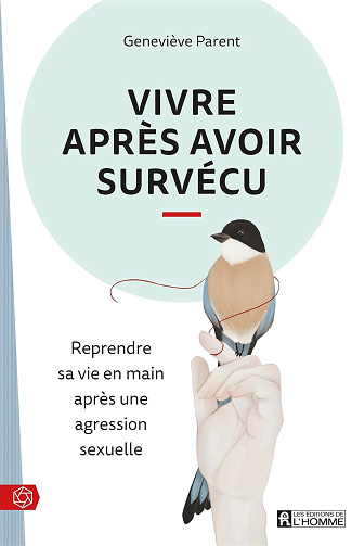 Vivre après avoir survécu: Reprendre sa vie en main après une agression sexuelle -  Geneviève Parent (2018)
