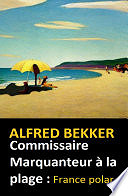 Alfred Bekker - Commissaire Marquanteur à la plage : France polar (2024)