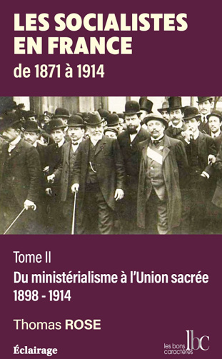 Les socialistes en France de 1871 à 1914 : Tome 2, Du ministérialisme à l'Union sacrée (1898-1914) - Thomas Rose (2023)