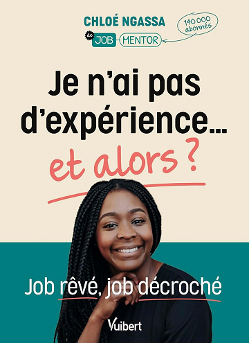 Je n'ai pas d'expérience… et alors ?: Job rêvé, job décroché -  Chloé Ngassa (2024)