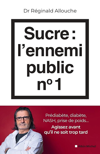 Sucre : l'ennemi public n°1: Prédiabète, diabète, NASH, prise de poids... Agissez avant qu'il ne soit trop tard -  Réginald Allouche (2024)