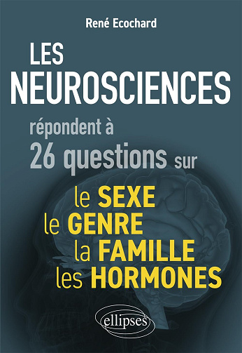 Les neurosciences répondent à 26 questions sur le sexe, le genre, la famille, les hormones - René Ecochard (2024)