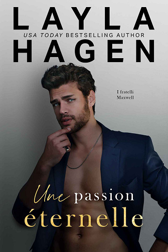 Les frères Maxwell, Tome 5 : Une passion éternelle - Layla Hagen (2024)
