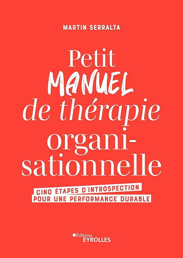 Petit manuel de thérapie organisationnelle : Cinq étapes d'introspection pour une performance durable - Martin Serralta (2024)
