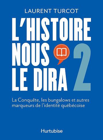 L'Histoire nous le dira: 2. La Conquête, les bungalows et autres marqueurs de l'identité québécoise -  Laurent Turcot (2024)