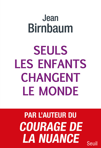 Seuls les enfants changent le monde - Jean Birnbaum (2023)