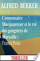 Alfred Bekker - Commissaire Marquanteur et le roi des gangsters de Marseille : France Polar (2024)