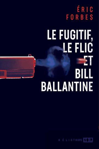 Le fugitif, le flic et Bill Ballantine - Eric Forbes (2024)