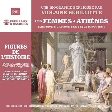 Les Femmes à Athènes – L’Antiquité grecque était-elle misogyne ? - Violaine Sebillotte (2024)