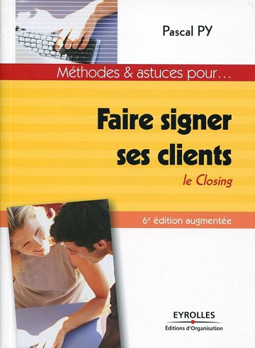 Faire signer ses clients Le closing -  Pascal Py (2012)