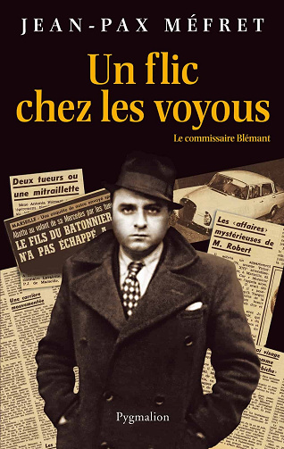 Jean-Pax Méfret - Un flic chez les voyous. Le commissaire Blémant