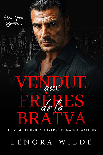 Bratva de New York, Tome 1 : Vendue aux frères de la Bratva - Lenora Wilde (2024)