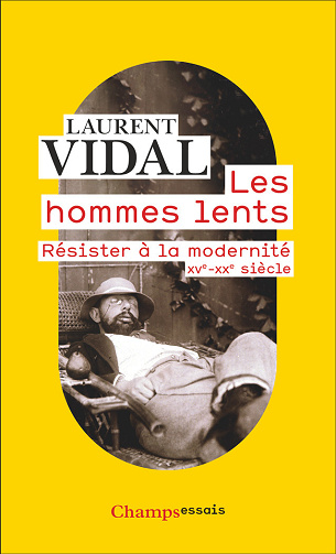 Les hommes lents : Résister à la modernité, XVe-XXe siècle - Laurent Vidal (2022)