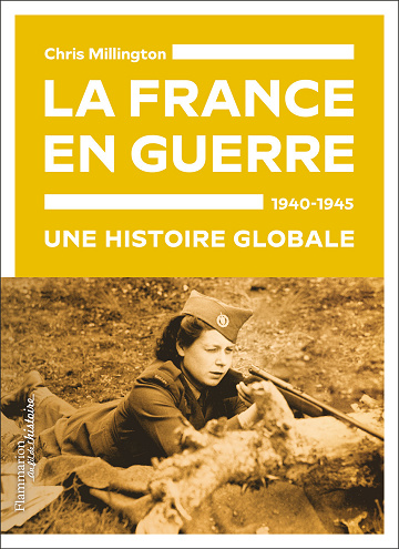 La France en guerre, 1940-1945 : Une histoire globale - Chris Millington (2022)