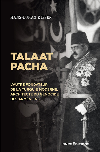 Talaat Pacha : L'autre fondateur de la Turquie moderne, architecte du génocide des Arméniens - Hans-Lukas Kieser (2023)