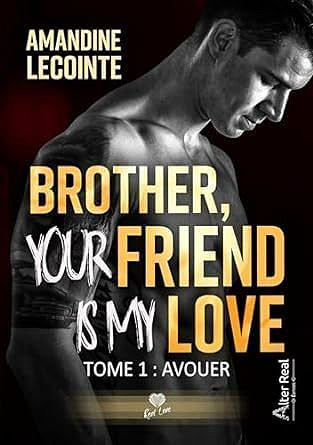 Brother, your friend is my love, Tome 1 : Avouer - Amandine Lecointe (2024)