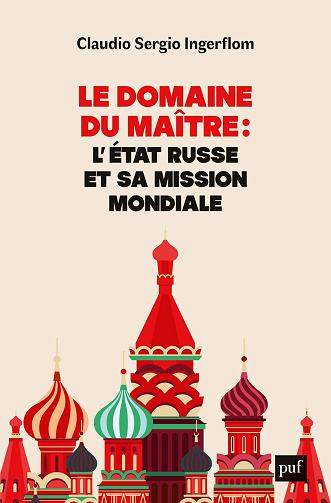 Le domaine du Maître : l'État russe et sa mission mondiale - Claudio Ingerflom (2023)