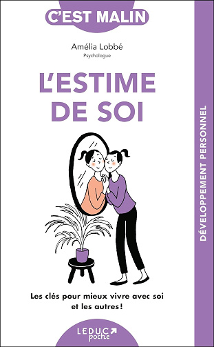 L'estime de soi, c'est malin: Les clés pour mieux vivre avec soi et les autres ! -  Amélia Lobbé (2014)