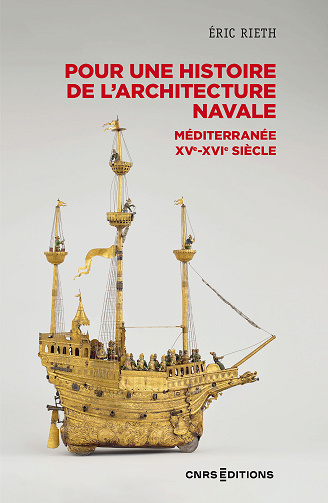 Pour une histoire de l'architecture navale : Méditerranée, XVe - XVIe siècle - Eric Rieth (2023)