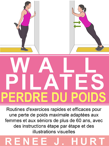 Wall Pilates Perdre Du Poids - Renee J.Hurt (2023)