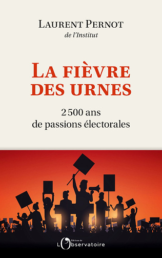 La fièvre des urnes : 2500 ans de passions électorales - Laurent Pernot (2022)