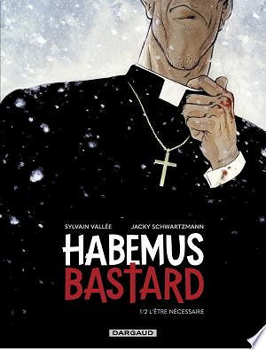Habemus Bastard - Tome 01 - L’être nécessaire (2024)