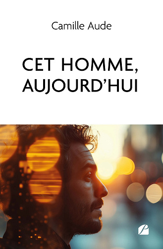 Cet homme, aujourd'hui - Camille Aude (2024)