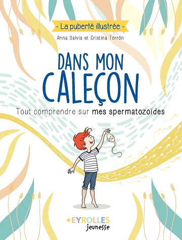 Dans mon caleçon : Tout comprendre sur mes spermatozoïdes - Anna Salvia, Cristina Torron (2023